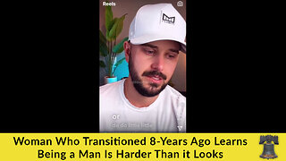 Woman Who Transitioned 8-Years Ago Learns Being a Man Is Harder Than it Looks