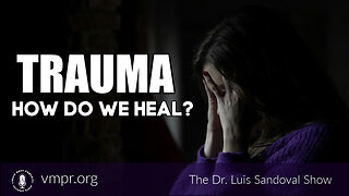 15 Jun 23, The Dr. Luis Sandoval Show: Trauma: How Do We Heal?