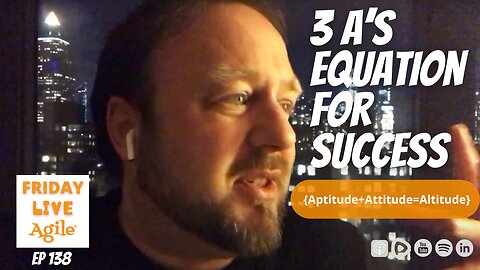 3 A’s Equation for Success 🔴 Friday Live Agile Show 138