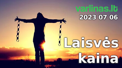 Varlinas tiesiogiai - 2023 07 06 - Laisvės kaina