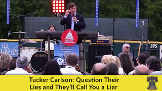 Tucker Carlson: Question Their Lies and They’ll Call You a Liar