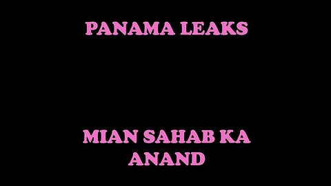 Panama Leaks - Mian Sahab ka Anand