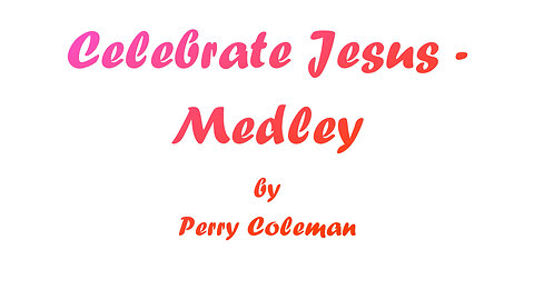 Celebrate Jesus - Medley (With Lyrics) by Perry Coleman