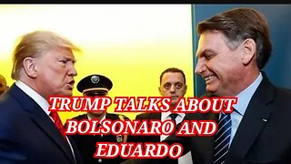 Trump talks ABOUT BOLSONARO AND EDUARDO