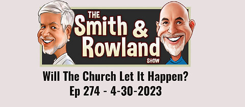Will The Church Let It Happen? - Ep 274 - 4-30-2023