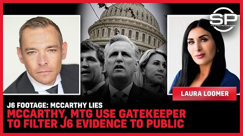J6 Footage: McCarthy LIES; McCarthy, MTG Use Gatekeeper To Filter J6 Evidence To Public