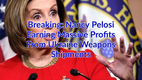 Breaking! Evidence Shows Nancy Pelosi’s Husband Profiting From Ukraine Weapons Shipments.