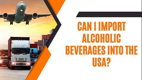 Can I Import Alcoholic Beverages Into The USA