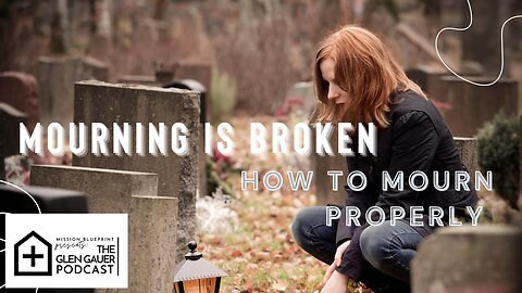 Mourning is Broken; how to mourn properly