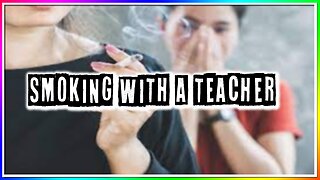 SMOKING WITH A TEACHER! (story)