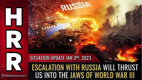 SITUATION UPDATE, JAN 3, 2023 - ESCALATION WITH RUSSIA WILL THRUST US INTO THE JAWS OF WORLD WAR III