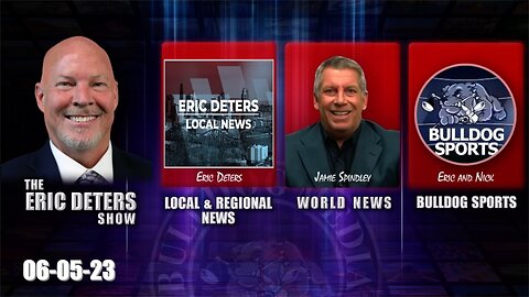 Eric Deters Show | Eric Deters Local News | World News | Bulldog Sports | June 05, 2023