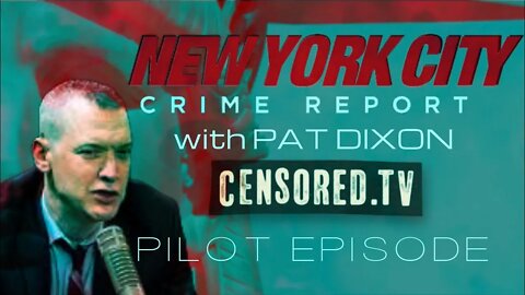 Censored.TV Presents: NYC Crime Report with Pat Dixon (Full Pilot Episode)