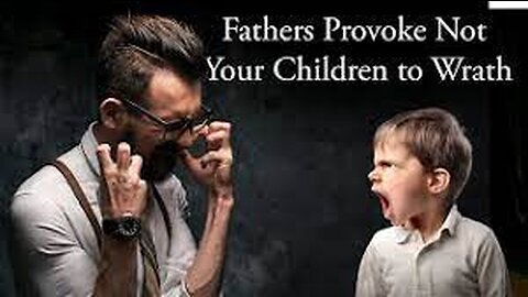 Wisdom for Family - "Fathers, Provoke Not to Wrath"