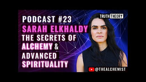 The Secrets Of Alchemy & Advanced Spirituality - Sarah Elkhaldy (Truth Theory Podcast 23)