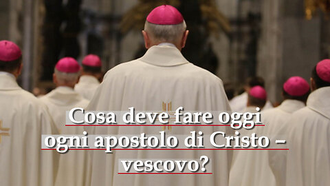 PCB: Cosa deve fare oggi ogni apostolo di Cristo – vescovo?