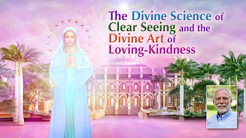 Mother Mary: The Divine Science of Clear Seeing and the Divine Art of Loving-Kindness