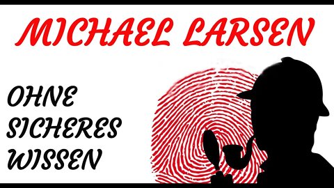 KRIMI Hörspiel - Michael Larsen - OHNE SICHERES WISSEN