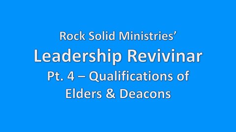 Leadership Revivinar, Pt. 4 - Qualifications of Elders & Deacons