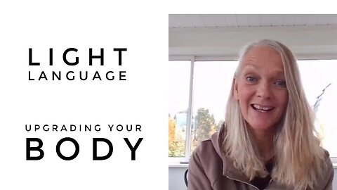 Light Language Codes - Upgrading Your Body