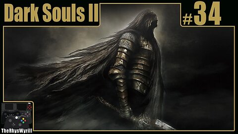 Dark Souls II Playthrough | Part 34