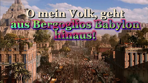 BKP: O mein Volk, geht aus Bergoglios Babylon hinaus!