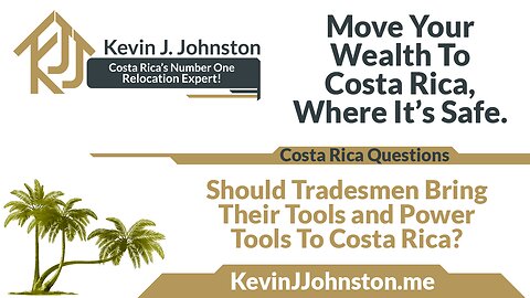 Should Tradesmen Bring Their Tools or Power Tools With Them To Costa Rica - Kevin J Johnston