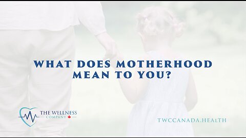 The Wellness Company Canada - Motherhood