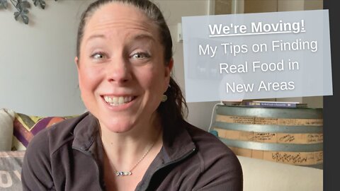 We're Moving! My Tips on Finding Real Food in New Areas
