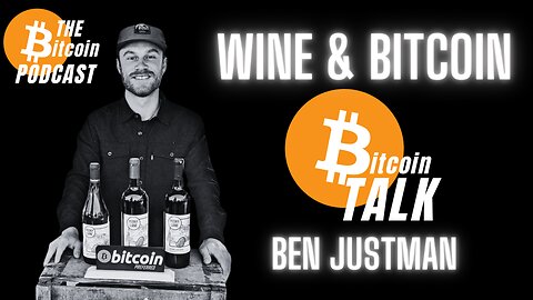 WINE & BITCOIN - Ben Justman (Bitcoin Talk on THE Bitcoin Podcast)