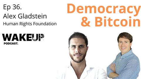 Ep 36. Alex Gladstein. Democracy & Bitcoin. Wake Up Podcast