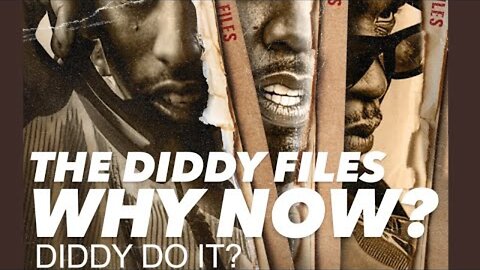 The Diddy Files Exposed, WHY NOW?