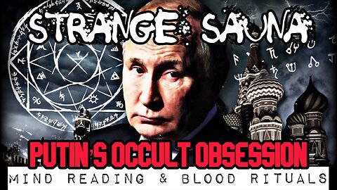 Strange Sauna - Putin's Occult Obsession - Mind Reading & Blood Rituals!!!