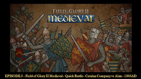 EPISODE 5 - Field of Glory II Medieval - Quick Battle - Catalan Company vs Alan - 1305AD