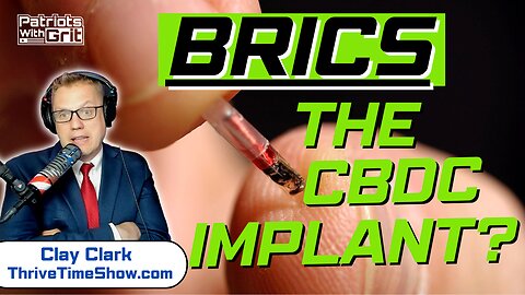 BRICS: The CBDC Implant? And All The Nefarious Deep-State Actors Who Are Trying To Further Their Tyrannical Actions | Clay Clark- Host Of The Thrivetime Show