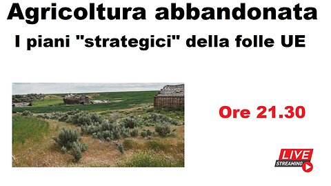 Agricoltura abbandonata - I piani "strategici" della folle UE