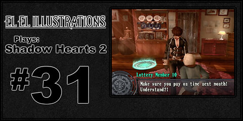 El El Plays Shadow Hearts 2 Episode 31: Pay The Rent