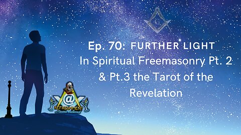 Ep. 70: Further Light in Spiritual Freemasonry Pt. 2 & Pt. 3: the Tarot of the Revelation