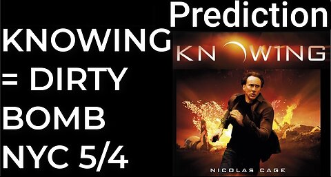 Prediction: KNOWING movie = DIRTY BOMB NYC - May 4