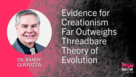 Ep. 596 - Evidence for Creationism Far Outweighs Threadbare Theory of Evolution - Dr. Randy Guliuzza