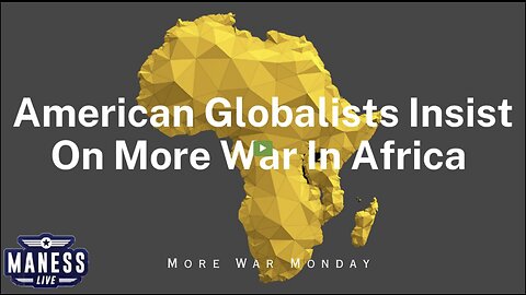 American Globalists Insist On More War In Africa | The Rob Maness Show EP 231
