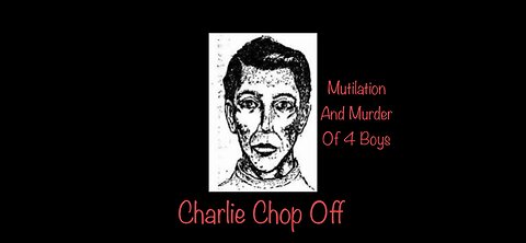 Serial Killer Charlie Chop Off #truecrime