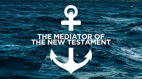 04-03-24 - The Mediator of the New Testament - Joel McIntyre