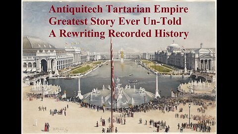 Antiquitech Tartarian Empire Greatest Story Ever Un-told Rewriting Recorded History