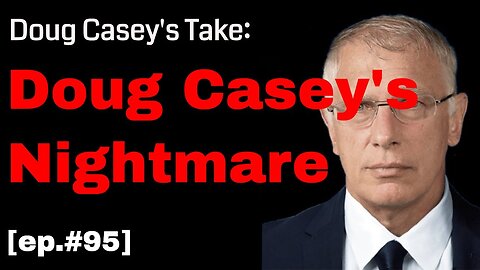 Doug Casey's Take [ep.#95] Doug Casey's Nightmare