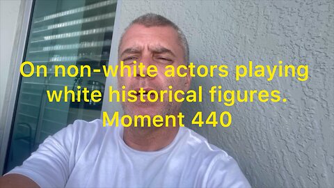 On non-white actors playing white historical figures. Moment 440