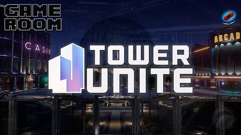 GAME ROOM: Tower Unite