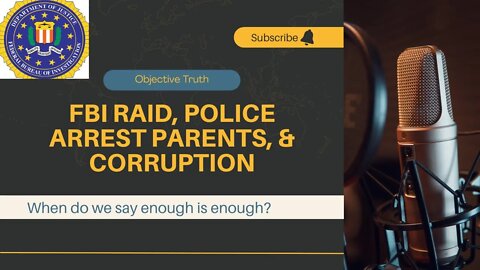 FBI Raid on Trump's Mar-A-Lago Home, Police Arrest Parents in Arizona, & Total Corruption