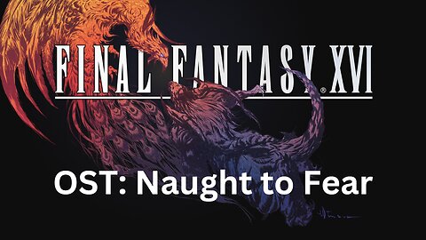 Final Fantasy 16 OST 118: Naught to Fear