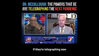 DR. MCCULLOUGH: THE POWERS THAT BE ARE TELEGRAPHING THE NEXT PANDEMIC